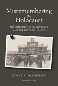 Cover image for Misremembering the Holocaust: The Liberation of Buchenwald and the Limits of Memory