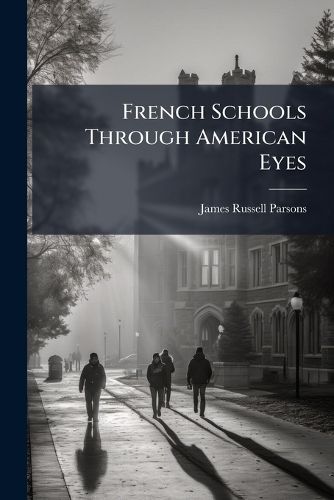Cover image for French Schools Through American Eyes: A Report to the New York State Department of Public Instruction