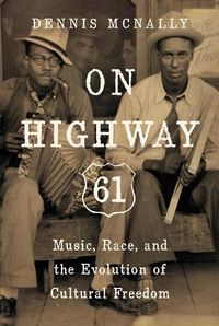 Cover image for On Highway 61: Music, Race, and the Evolution of Cultural Freedom