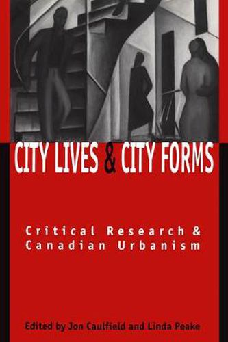 Cover image for City Lives and City Forms: Critical Research and Canadian Urbanism