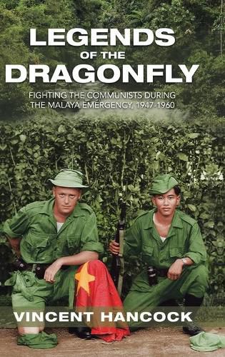 Cover image for Legends of the Dragonfly: Fighting the Communists During the Malaya Emergency, 1947-1960