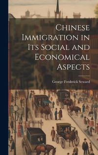 Cover image for Chinese Immigration in Its Social and Economical Aspects