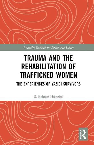 Cover image for Trauma and the Rehabilitation of Trafficked Women: The Experiences of Yazidi Survivors