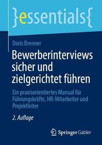 Cover image for Bewerberinterviews sicher und zielgerichtet fuhren: Ein praxisorientiertes Manual fur Fuhrungskrafte, HR-Mitarbeiter und Projektleiter