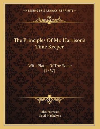 Cover image for The Principles of Mr. Harrison's Time Keeper: With Plates of the Same (1767)