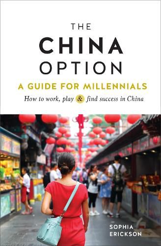 Cover image for The China Option: A Guide for Millennials: How to work, play, and find success in China