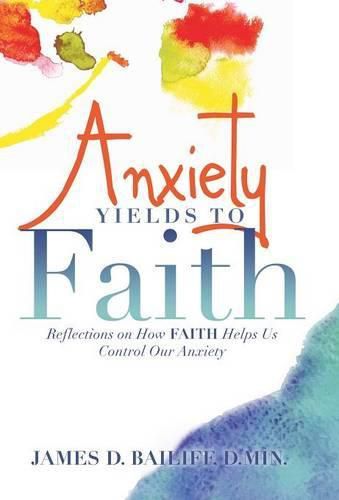 Anxiety Yields to Faith: Reflections on How Faith Helps Us Control Our Anxiety