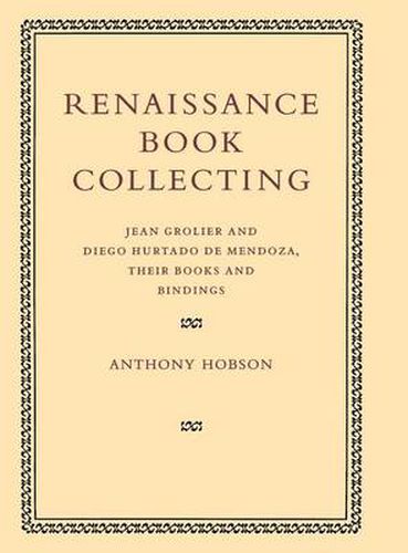 Cover image for Renaissance Book Collecting: Jean Grolier and Diego Hurtado de Mendoza, their Books and Bindings