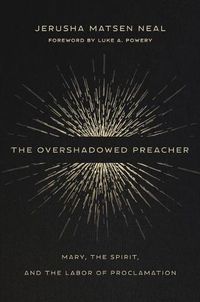 Cover image for Overshadowed Preacher: Mary, the Spirit, and the Labor of Proclamation