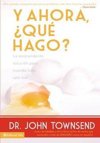 Cover image for Y Ahora, ?Que Hago?: La Sorprendente Solucion Para Cuando Todo Sale Mal