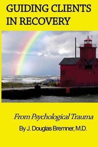 Cover image for Guiding Clients in Recovery from Psychological Trauma