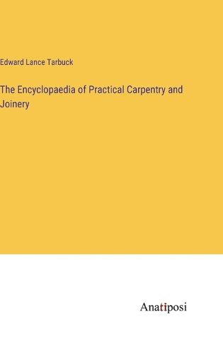 Cover image for The Encyclopaedia of Practical Carpentry and Joinery