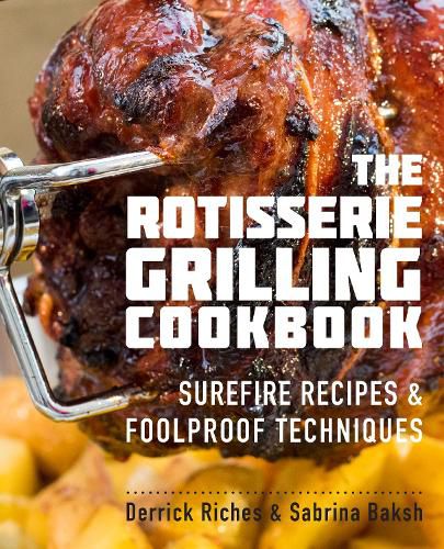 Cover image for The Rotisserie Grilling Cookbook: Surefire Recipes and Foolproof Techniques