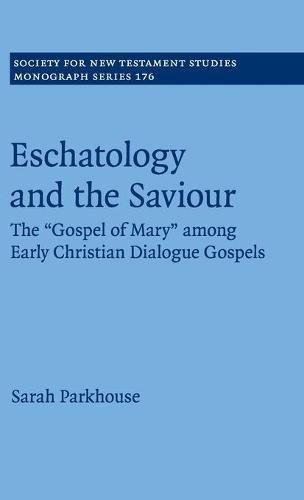 Cover image for Eschatology and the Saviour: The 'Gospel of Mary' among Early Christian Dialogue Gospels