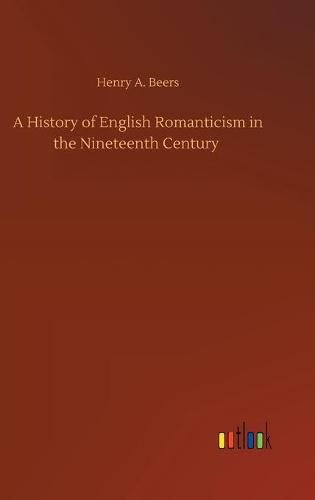 A History of English Romanticism in the Nineteenth Century