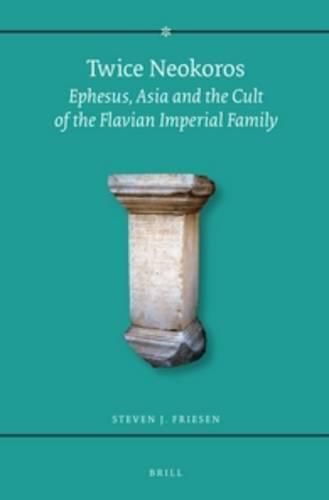 Cover image for Twice Neokoros: Ephesus, Asia and the Cult of the Flavian Imperial Family