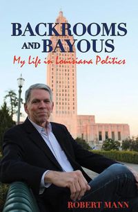 Cover image for Backrooms and Bayous: My Life in Louisiana Politics