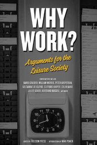 Cover image for Why Work?: Arguments for the Leisure Society