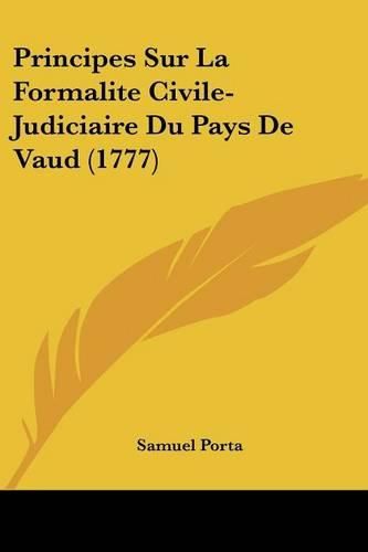 Principes Sur La Formalite Civile-Judiciaire Du Pays de Vaud (1777)