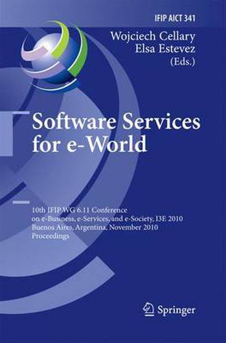 Cover image for Software Services for e-World: 10th IFIP WG 6.11 Conference on e-Business, e-Services, and e-Society, I3E 2010, Buenos Aires, Argentina, November 3-5, 2010, Proceedings