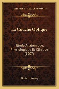 Cover image for La Couche Optique: Etude Anatomique, Physiologique Et Clinique (1907)