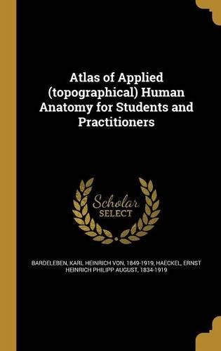 Cover image for Atlas of Applied (topographical) Human Anatomy for Students and Practitioners