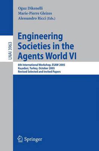 Cover image for Engineering Societies in the Agents World VI: 6th International Workshop, ESAW 2005, Kusadasi, Turkey, October 26-28, 2005, Revised Selected and Invited Papers