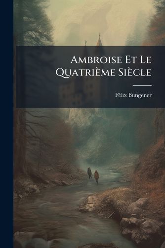 Cover image for Ambroise Et Le Quatrieme Siecle