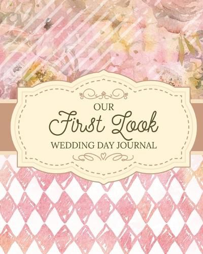 Cover image for Our First Look Wedding Day Journal: Wedding Day Bride and Groom Love Notes