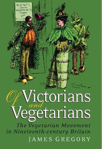 Of Victorians and Vegetarians: The Vegetarian Movement in Nineteenth-century Britain