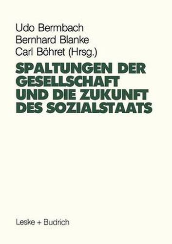 Spaltungen der Gesellschaft und die Zukunft des Sozialstaates: Beitrage eines Symposiums aus Anlass des 60. Geburtstages von Hans-Hermann Hartwich