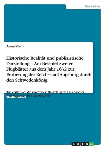 Cover image for Historische Realitat und publizistische Darstellung - Am Beispiel zweier Flugblatter aus dem Jahr 1632 zur Eroberung der Reichsstadt Augsburg durch den Schwedenkoenig