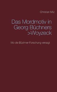 Cover image for Das Mordmotiv in Georg Buchners >Woyzeck: Wo die Buchner-Forschung versagt