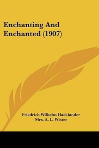 Cover image for Enchanting and Enchanted (1907)