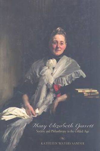 Cover image for Mary Elizabeth Garrett: Society and Philanthropy in the Gilded Age