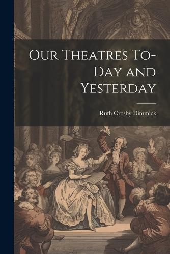 Cover image for Our Theatres To-day and Yesterday