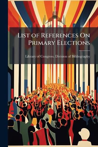 Cover image for List of References on Primary Elections: Particularly Direct Primaries, Page 93