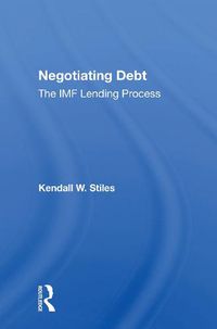 Cover image for Negotiating Debt: The IMF Lending Process