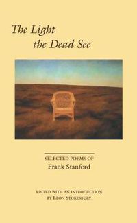 Cover image for The Light the Dead See: Selected Poems of Frank Stanford