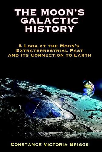 Cover image for The Moon's Galactic History: A Look at the Moon's Extraterrestrial Past and its Connection to Earth