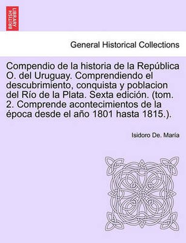 Cover image for Compendio de la historia de la Republica O. del Uruguay. Comprendiendo el descubrimiento, conquista y poblacion del Rio de la Plata. Tomo Tercero, Primera edicion.