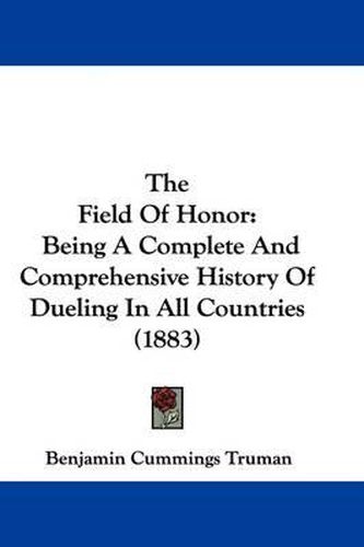 The Field of Honor: Being a Complete and Comprehensive History of Dueling in All Countries (1883)