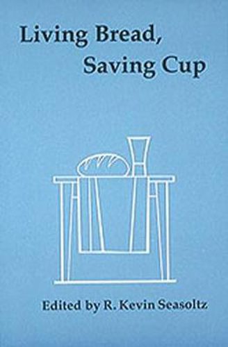 Cover image for Living Bread, Saving Cup: Readings on the Eucharist