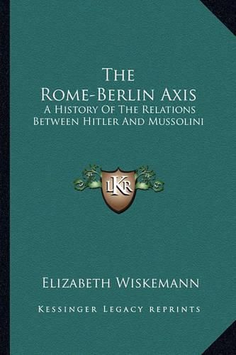 Cover image for The Rome-Berlin Axis: A History of the Relations Between Hitler and Mussolini