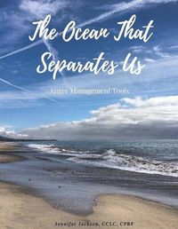 Cover image for The Ocean that Separates Us: Anger Management Tools