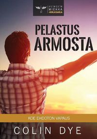 Cover image for Pelastus armosta: Koe ehdoton vapaus