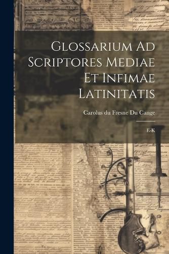 Cover image for Glossarium Ad Scriptores Mediae Et Infimae Latinitatis