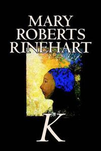 Cover image for K by Mary Roberts Rinehart, Fiction, Mystery & Detective