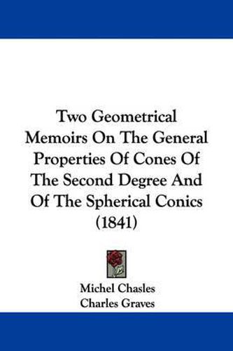 Two Geometrical Memoirs on the General Properties of Cones of the Second Degree and of the Spherical Conics (1841)