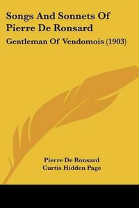 Cover image for Songs and Sonnets of Pierre de Ronsard: Gentleman of Vendomois (1903)